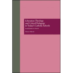 Liberation Theology and Critical Pedagogy in Today's Catholic Schools Liberation Theology and Critical Pedagogy in Today's Catholic Schools