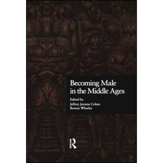 Becoming Male in the Middle Ages Becoming Male in the Middle Ages