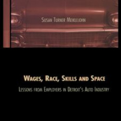 Wages, Race, Skills and Space: Lessons from Employers in Detroit's Auto Industry Wages, Race, Skills and Space: Lessons from Employers in Detroit's Auto Industry