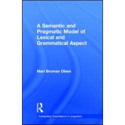 A Semantic and Pragmatic Model of Lexical and Grammatical Aspect A Semantic and Pragmatic Model of Lexical and Grammatical Aspect