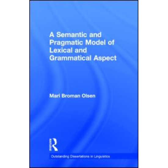 A Semantic and Pragmatic Model of Lexical and Grammatical Aspect A Semantic and Pragmatic Model of Lexical and Grammatical Aspect