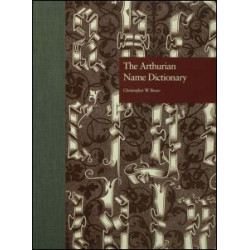 The Arthurian Name Dictionary The Arthurian Name Dictionary