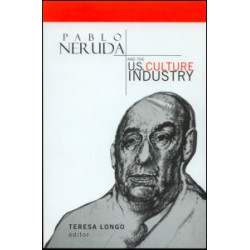 Pablo Neruda and the U.S. Culture Industry Pablo Neruda and the U.S. Culture Industry