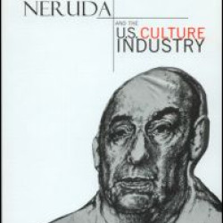 Pablo Neruda and the U.S. Culture Industry Pablo Neruda and the U.S. Culture Industry