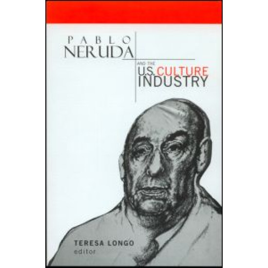 Pablo Neruda and the U.S. Culture Industry