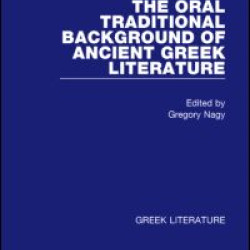 The Oral Traditional Background of Ancient Greek Literature The Oral Traditional Background of Ancient Greek Literature
