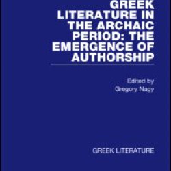 Greek Literature in the Archaic Period: The Emergence of Authorship