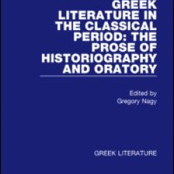 Greek Literature in the Classical Period: The Prose of Historiography and Oratory