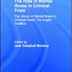 The History of Mental Illness in Criminal Cases: The English Tradition