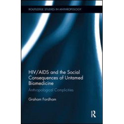 HIV/AIDS and the Social Consequences of Untamed Biomedicine HIV/AIDS and the Social Consequences of Untamed Biomedicine