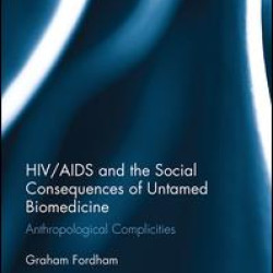HIV/AIDS and the Social Consequences of Untamed Biomedicine