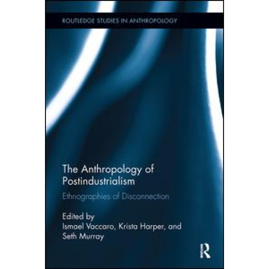 The Anthropology of Postindustrialism The Anthropology of Postindustrialism