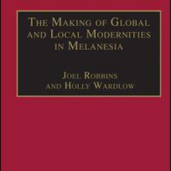 The Making of Global and Local Modernities in Melanesia