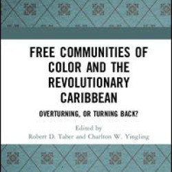 Free Communities of Color and the Revolutionary Caribbean Free Communities of Color and the Revolutionary Caribbean