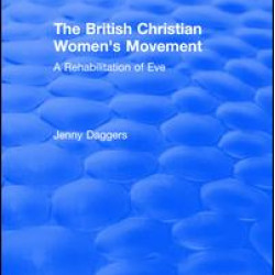 Routledge Revivals: The British Christian Women's Movement (2002) Routledge Revivals: The British Christian Women's Movement (2002)