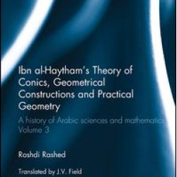 Ibn al-Haytham's Theory of Conics, Geometrical Constructions and Practical Geometry