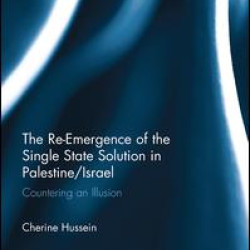The Re-Emergence of the Single State Solution in Palestine/Israel The Re-Emergence of the Single State Solution in Palestine/Israel