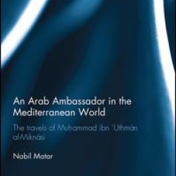 An Arab Ambassador in the Mediterranean World