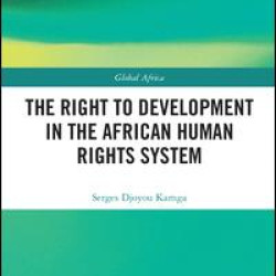 The Right to Development in the African Human Rights System The Right to Development in the African Human Rights System