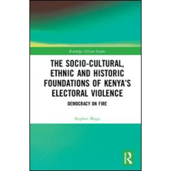 The Socio-Cultural, Ethnic and Historic Foundations of Kenya’s Electoral Violence