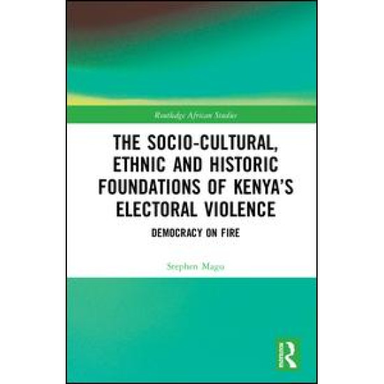The Socio-Cultural, Ethnic and Historic Foundations of Kenya’s Electoral Violence The Socio-Cultural, Ethnic and Historic Foundations of Kenya’s Electoral Violence