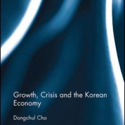 Growth, Crisis and the Korean Economy Growth, Crisis and the Korean Economy