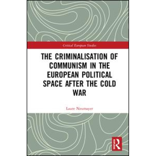 The Criminalisation of Communism in the European Political Space after the Cold War