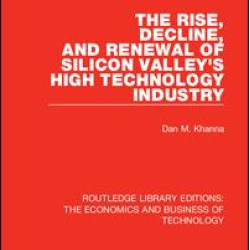 The Rise, Decline and Renewal of Silicon Valley's High Technology Industry
