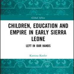 Children, Education and Empire in Early Sierra Leone Children, Education and Empire in Early Sierra Leone