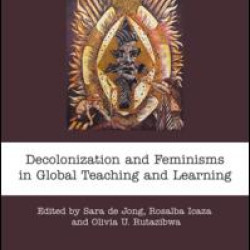Decolonization and Feminisms in Global Teaching and Learning Decolonization and Feminisms in Global Teaching and Learning