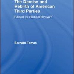The Demise and Rebirth of American Third Parties The Demise and Rebirth of American Third Parties