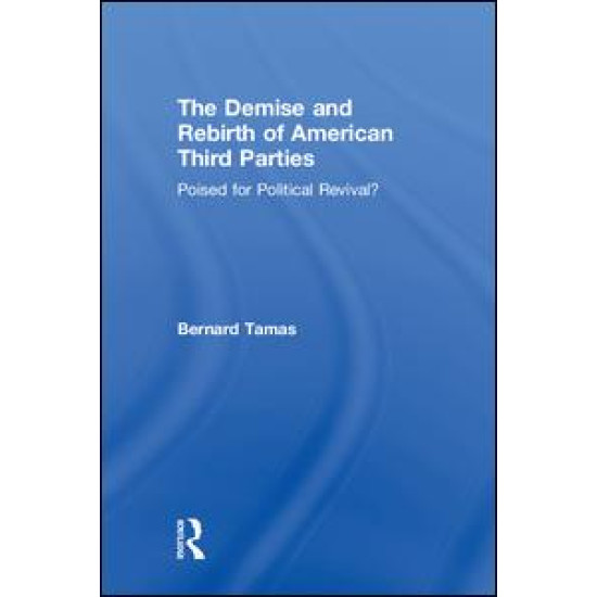 The Demise and Rebirth of American Third Parties The Demise and Rebirth of American Third Parties