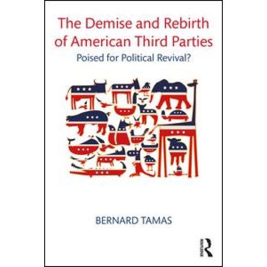 The Demise and Rebirth of American Third Parties The Demise and Rebirth of American Third Parties