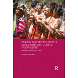 Women and the Politics of Gender in Post-Conflict Timor-Leste Women and the Politics of Gender in Post-Conflict Timor-Leste