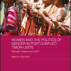 Women and the Politics of Gender in Post-Conflict Timor-Leste Women and the Politics of Gender in Post-Conflict Timor-Leste
