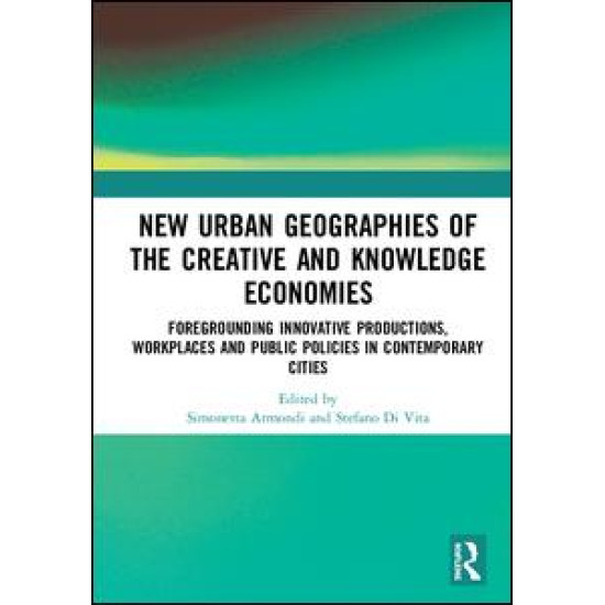 New Urban Geographies of the Creative and Knowledge Economies