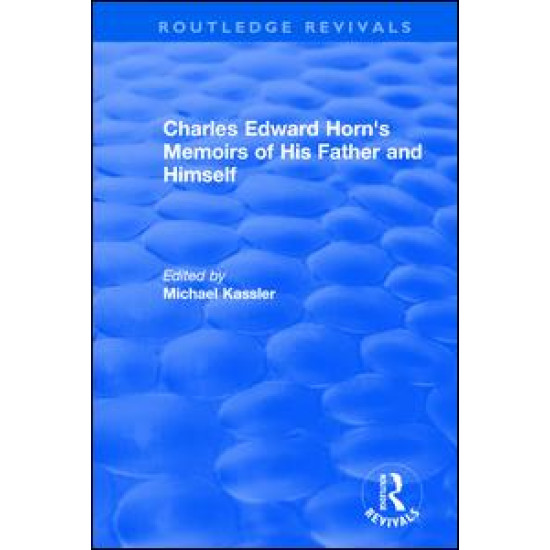 Routledge Revivals: Charles Edward Horn's Memoirs of His Father and Himself (2003)