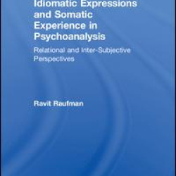 Idiomatic Expressions and Somatic Experience in Psychoanalysis Idiomatic Expressions and Somatic Experience in Psychoanalysis