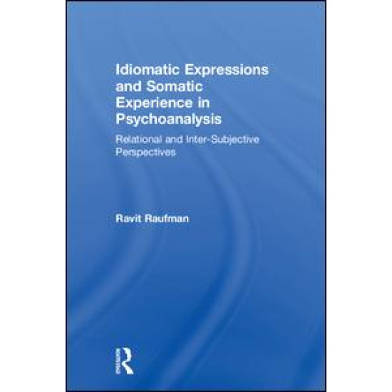 Idiomatic Expressions and Somatic Experience in Psychoanalysis Idiomatic Expressions and Somatic Experience in Psychoanalysis