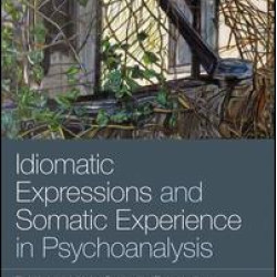 Idiomatic Expressions and Somatic Experience in Psychoanalysis Idiomatic Expressions and Somatic Experience in Psychoanalysis