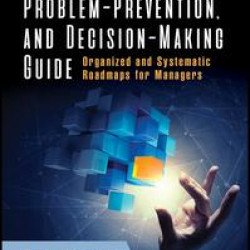 The Problem-Solving, Problem-Prevention, and Decision-Making Guide