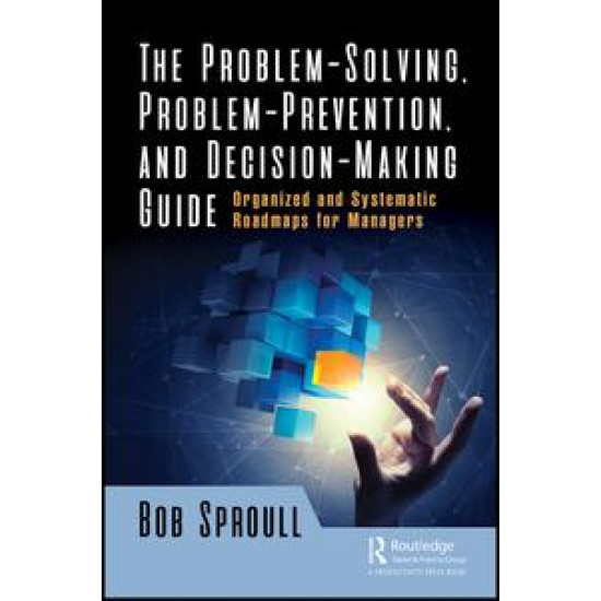 The Problem-Solving, Problem-Prevention, and Decision-Making Guide The Problem-Solving, Problem-Prevention, and Decision-Making Guide