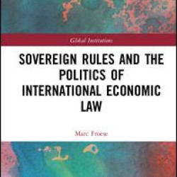 Sovereign Rules and the Politics of International Economic Law