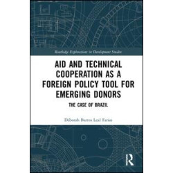 Aid and Technical Cooperation as a Foreign Policy Tool for Emerging Donors Aid and Technical Cooperation as a Foreign Policy Tool for Emerging Donors