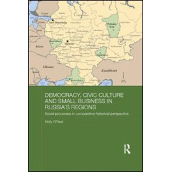 Democracy, Civic Culture and Small Business in Russia's Regions Democracy, Civic Culture and Small Business in Russia's Regions