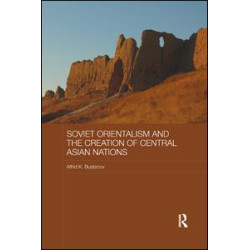Soviet Orientalism and the Creation of Central Asian Nations Soviet Orientalism and the Creation of Central Asian Nations