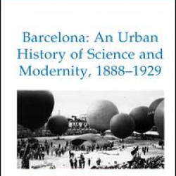 Barcelona: An Urban History of Science and Modernity, 1888–1929