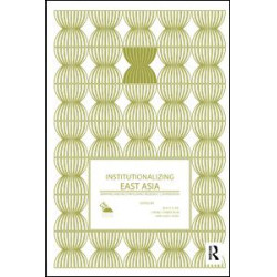 Institutionalizing East Asia Institutionalizing East Asia
