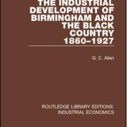 The Industrial Development of Birmingham and the Black Country, 1860-1927