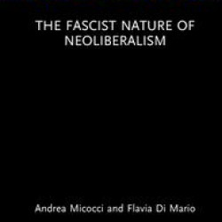 The Fascist Nature of Neoliberalism The Fascist Nature of Neoliberalism